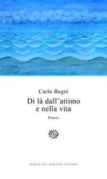 Di là dall'attimo e nella vita: nuova silloge poetica del giornalista Carlo Bagni Amadei